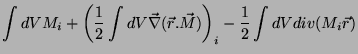 $\displaystyle \int dV M_i+ \left(\frac{1}{2}\int dV\vec{\nabla}(\vec{r}.\vec{M})\right)_i -\frac{1}{2}\int dV div(M_i\vec{r})$